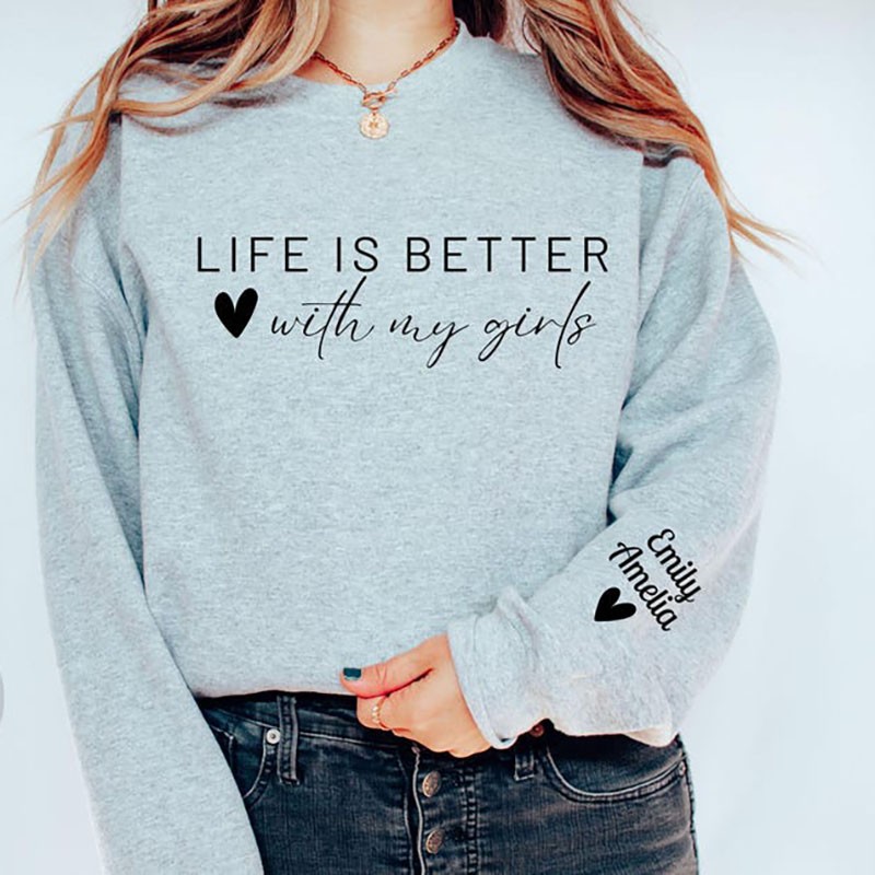 Personalised Life is Better With My Girls Sweatshirt Mum Crewneck Gift